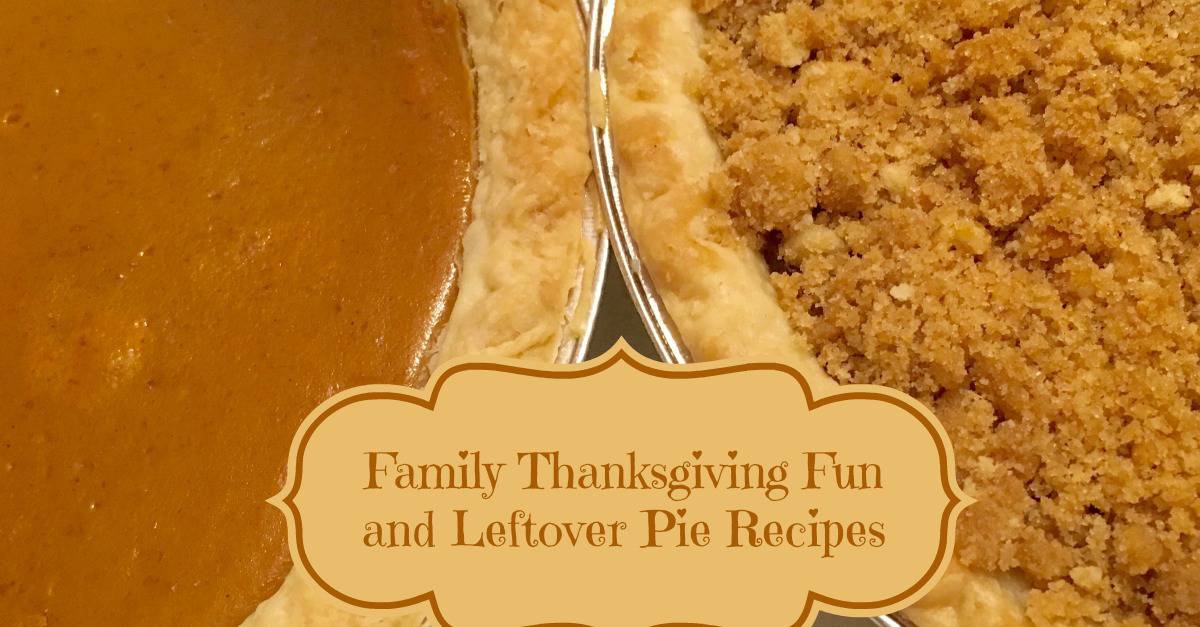 Family Thanksgiving Fun and Leftover Pie Recipes