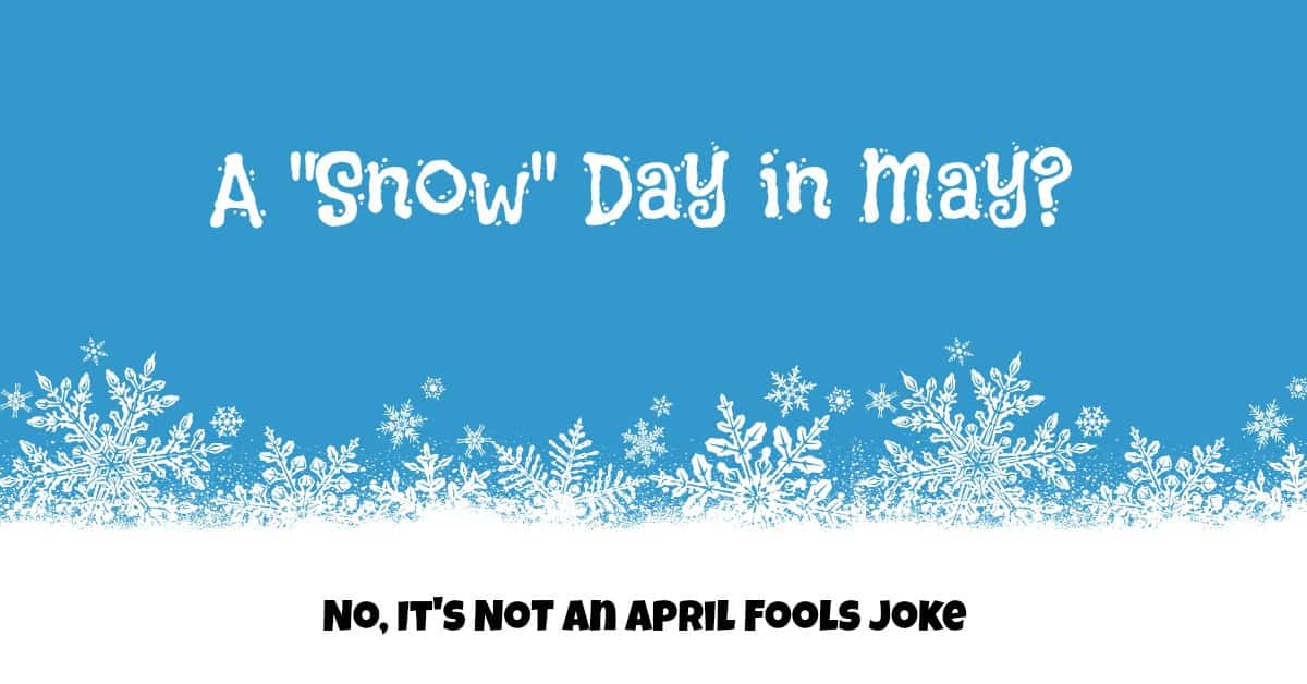 A Snow Day in May - No It's Not an April Fools Joke