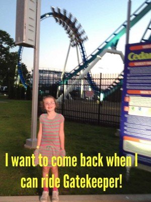 Cedar Point - I want to come back when I can ride GateKeeper