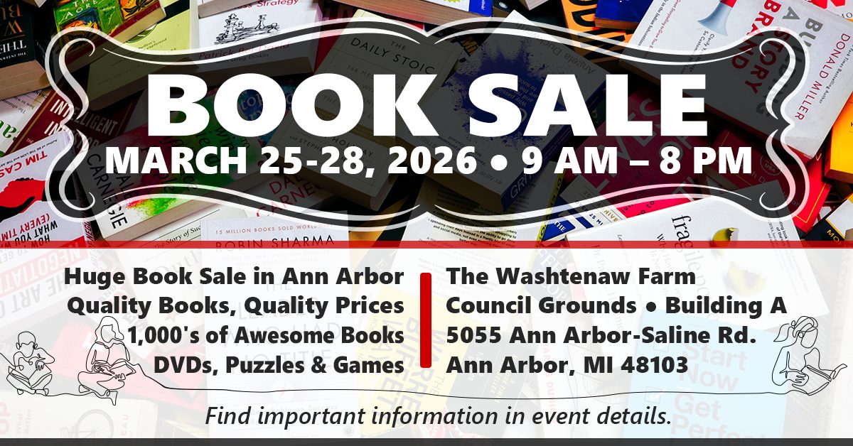 Book Sale - March 25-28, 2026 9a-8p Huge Book Sale in Ann Arbor Quality Books, Quality Prices 1000s of Awesome Books, DVDs, Puzzles, & Games, The Washtenaw Farm Council Grounds Building A 5055 Ann Arbor-Saline Rd, Ann Arbor, MI 48103. Find important information in event details.