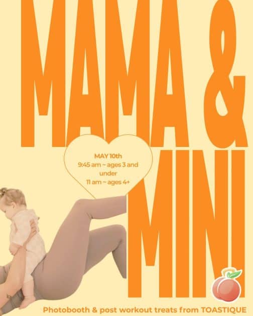 Mama & Mini written in large letters. In a heart - May 10th 9:45a - ages 3 & under, 11a- ages 4+ Mother laying down with toddler straddling her stomach & leg raised. Photobooth & post workout treats from toastique