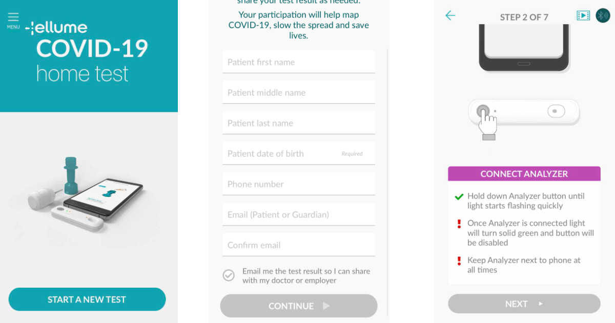 Ellume COVID Home Test - App with three prompt screens -
1 - Home Screen to Start Test
2 - Enter identifying information - only date of birth required
3 - Step by Step Directions - connect analyzer