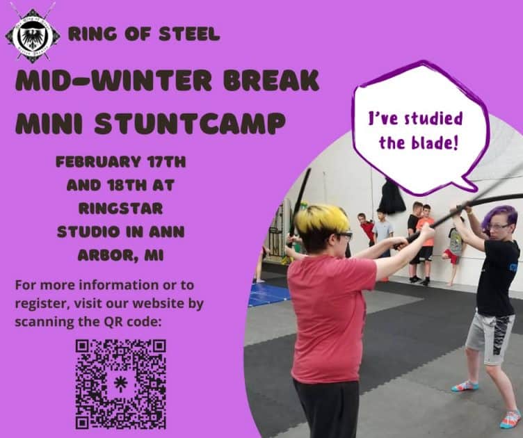 Ring of Steel, Mid -Winter break Mini Stunt Camp Feb 17 & 18th at Ringstar Studio in Ann Arbor, MI Form more information or to register visit our website by scanning the QR Code (QR Code on bottom left third of image). Two kids sword fight with one saying "I've studied the blade"